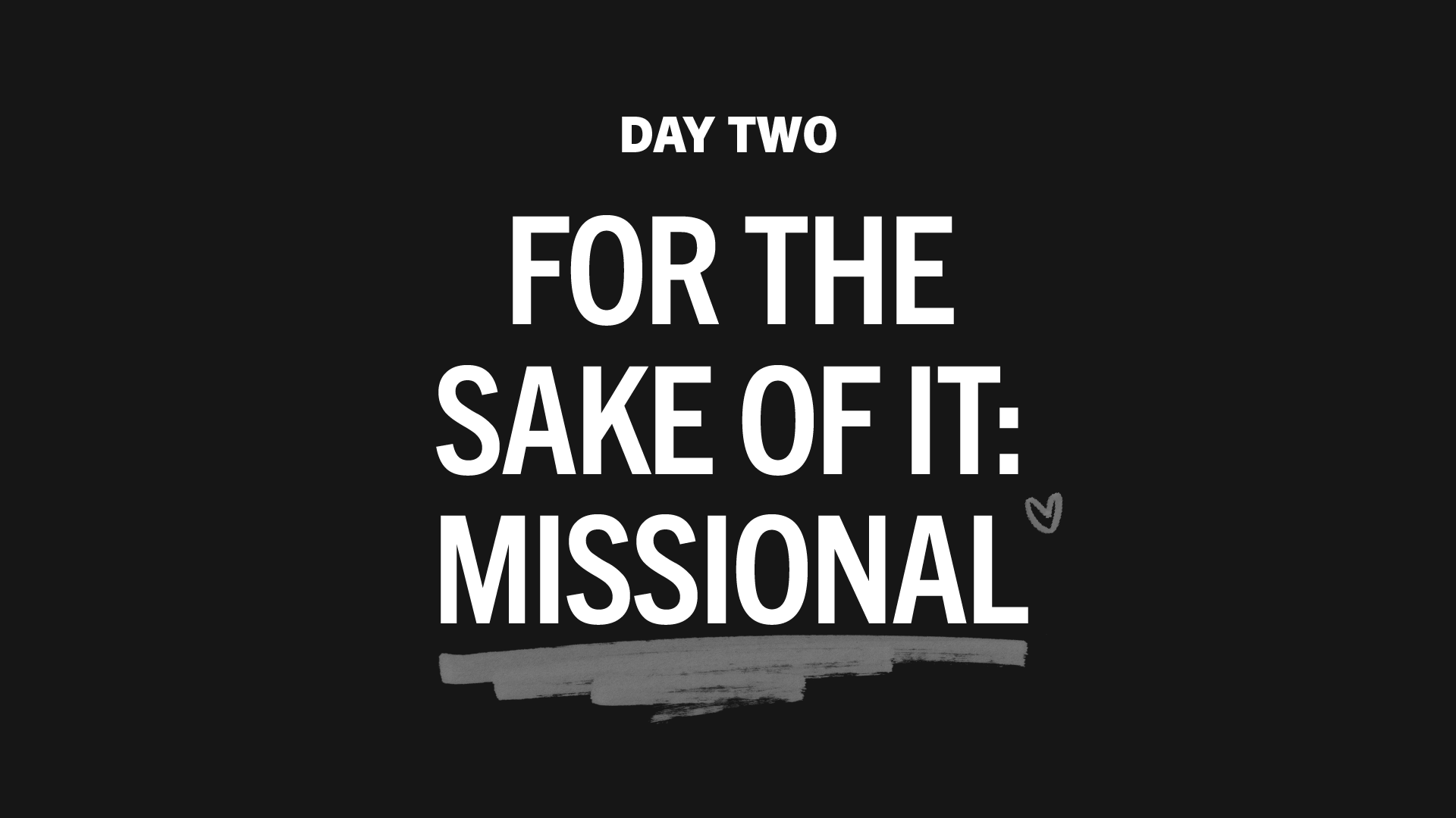Day Two: For The Sake Of It: Missional