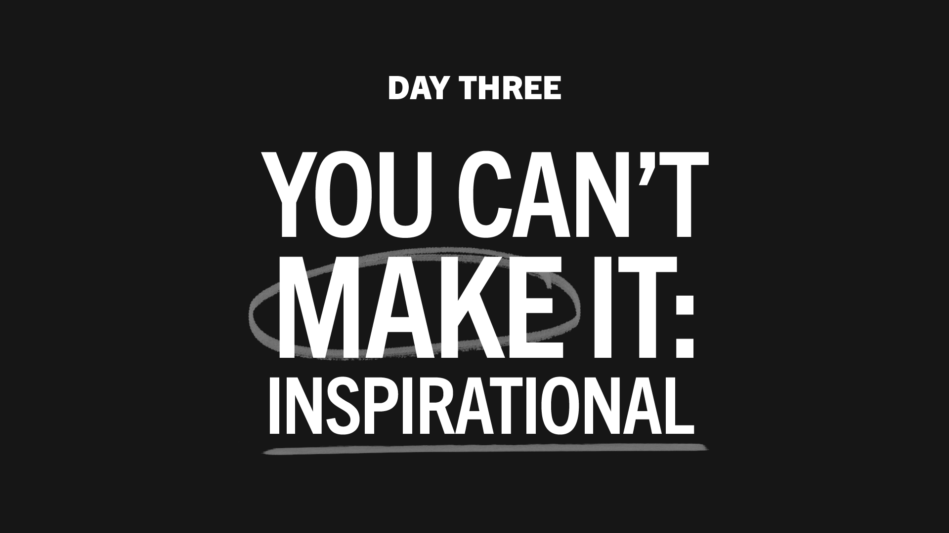 Day 3: You Can't Make It - Inspirational