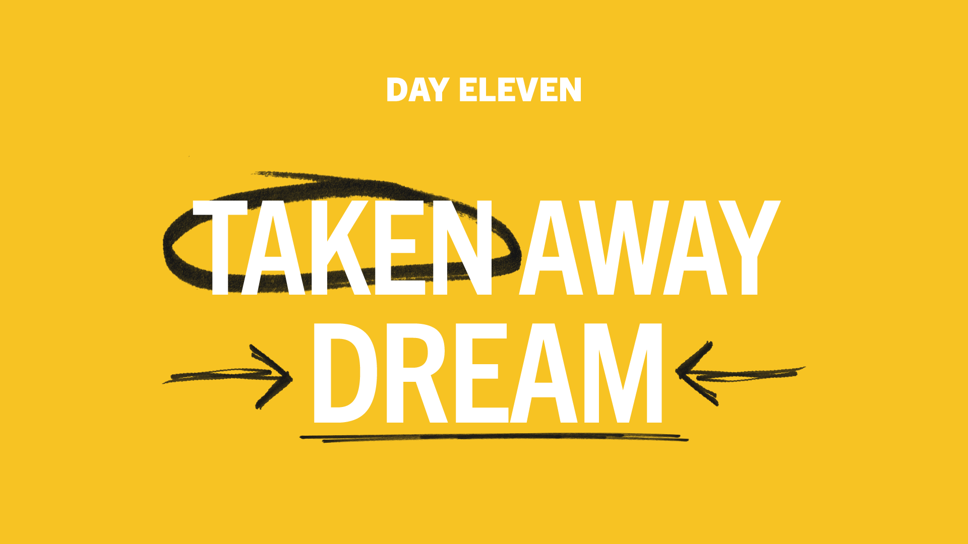 Day 11: Taken Away Dream