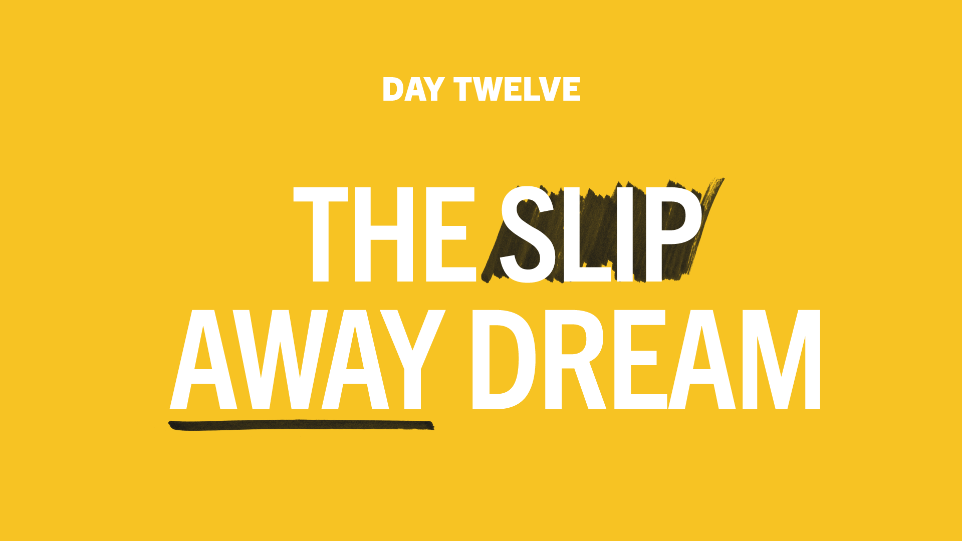 Day 12: The Slip Away Dream