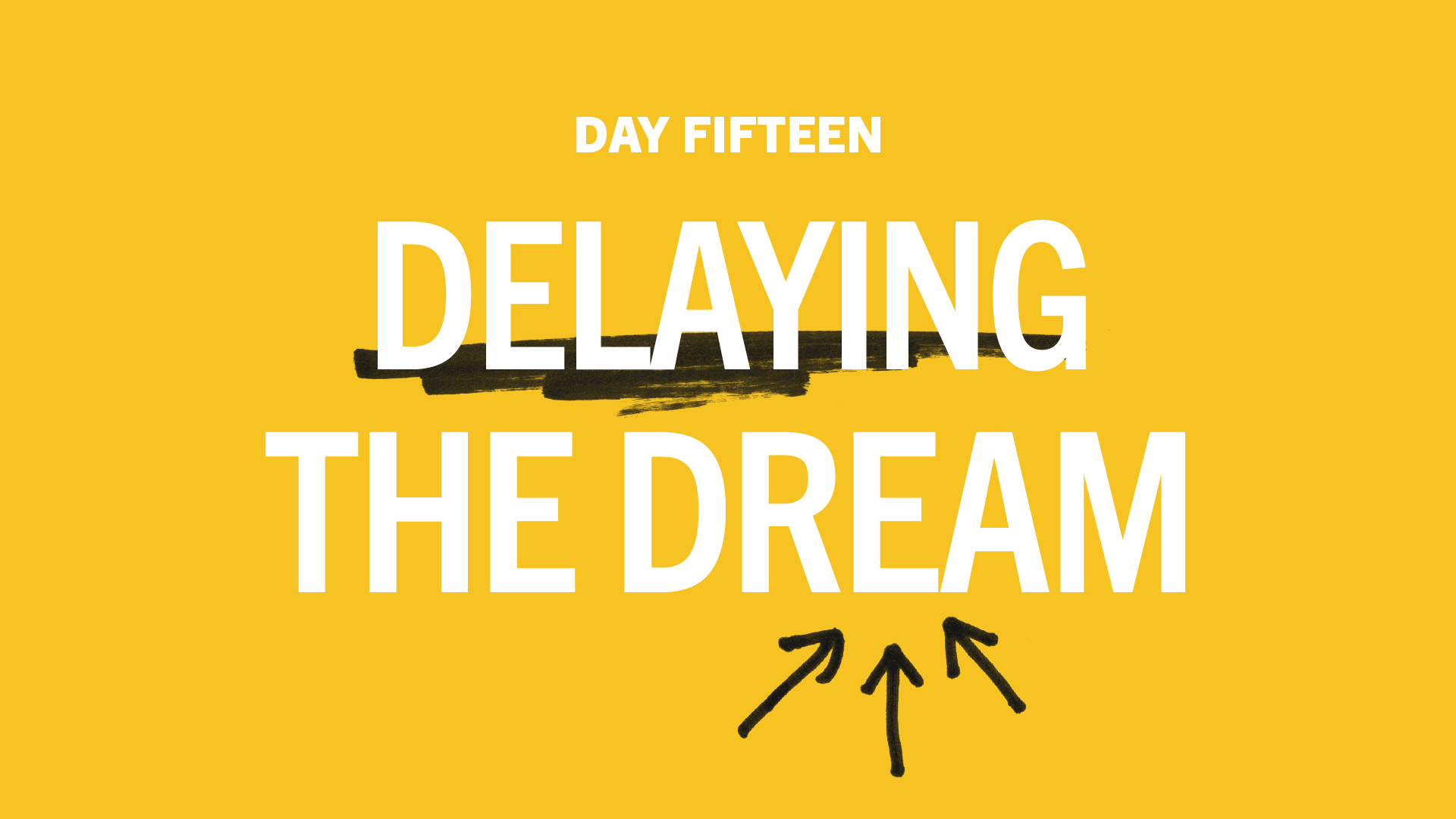 Day 15: Delaying The Dream