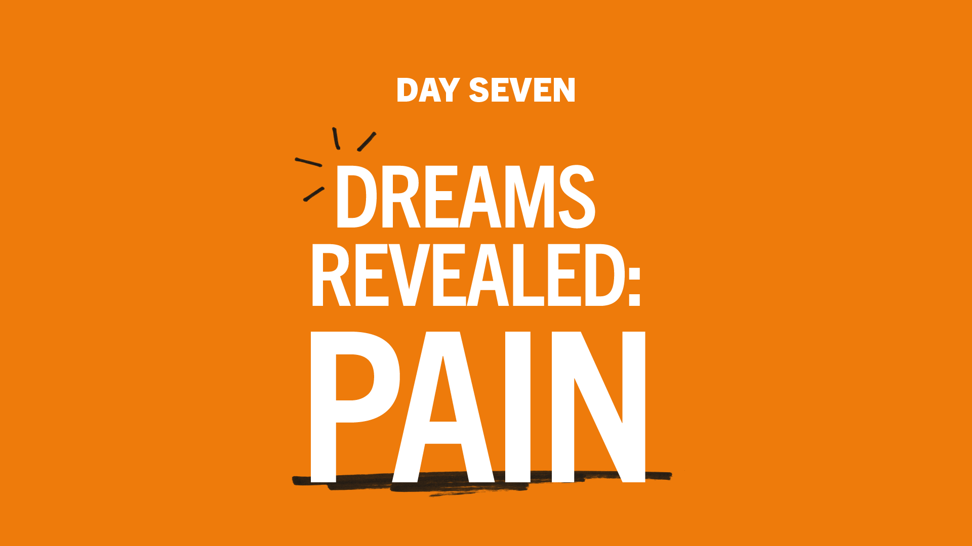 Day 7: Dreams Revealed - Pain
